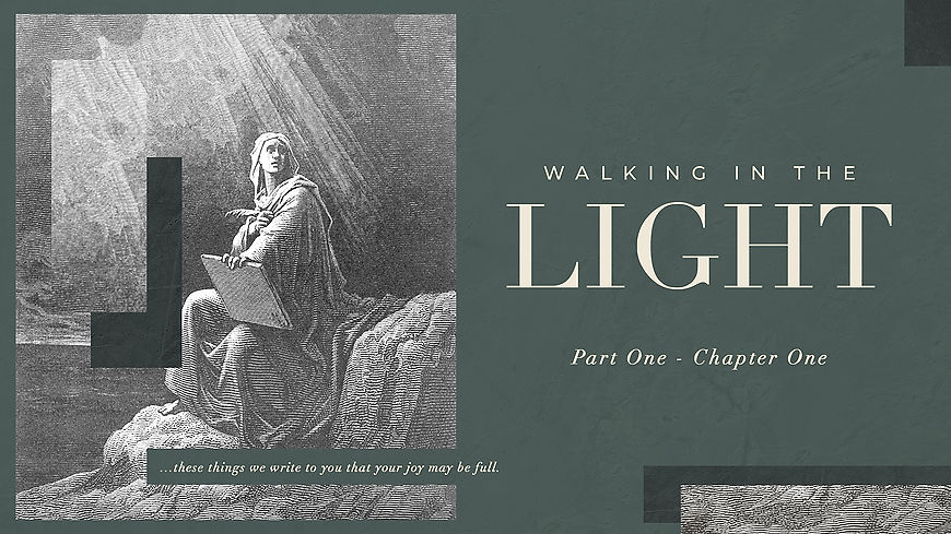 The Book of First John - Walking in the Light (Chapter 1)